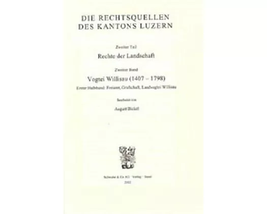 Rechtsquellen des Kantons Luzern / Die Rechtsquellen des Kanton Luzern: Rechte der Landschaft / Vogtei Willisau (1407-1798)