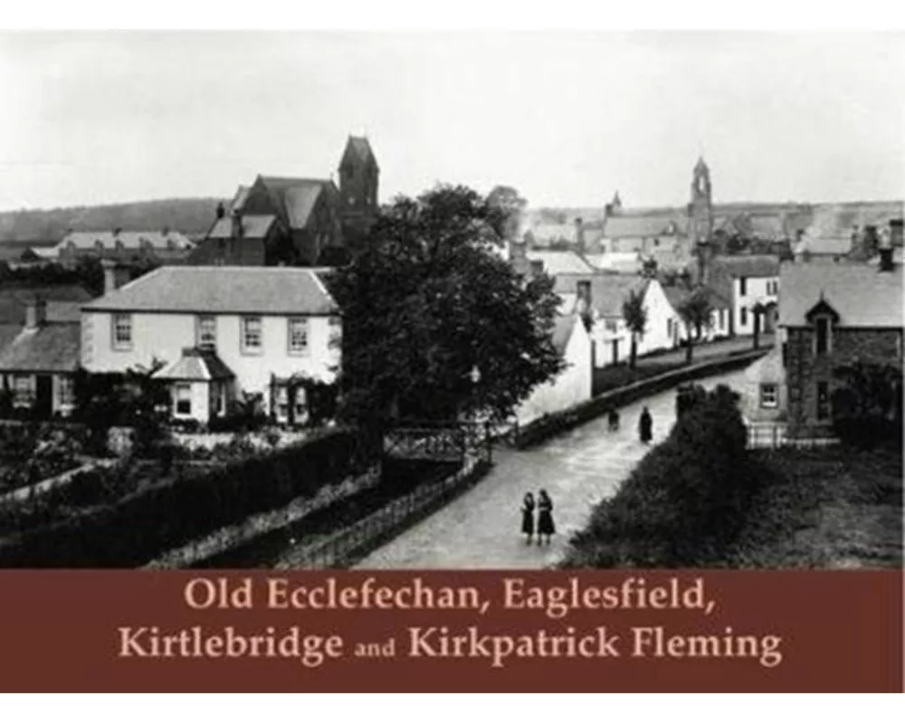 Old Ecclefechan, Eaglesfield, Kirtlebridge and Kirkpatrick Fleming