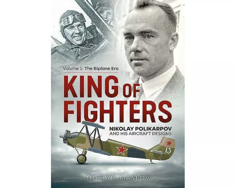 King of Fighters: Nikolay Polikarpov and his Aircraft Designs