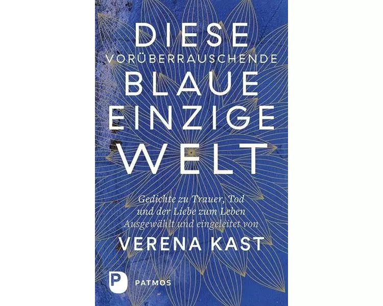 Diese vorüberrauschende blaue einzige Welt