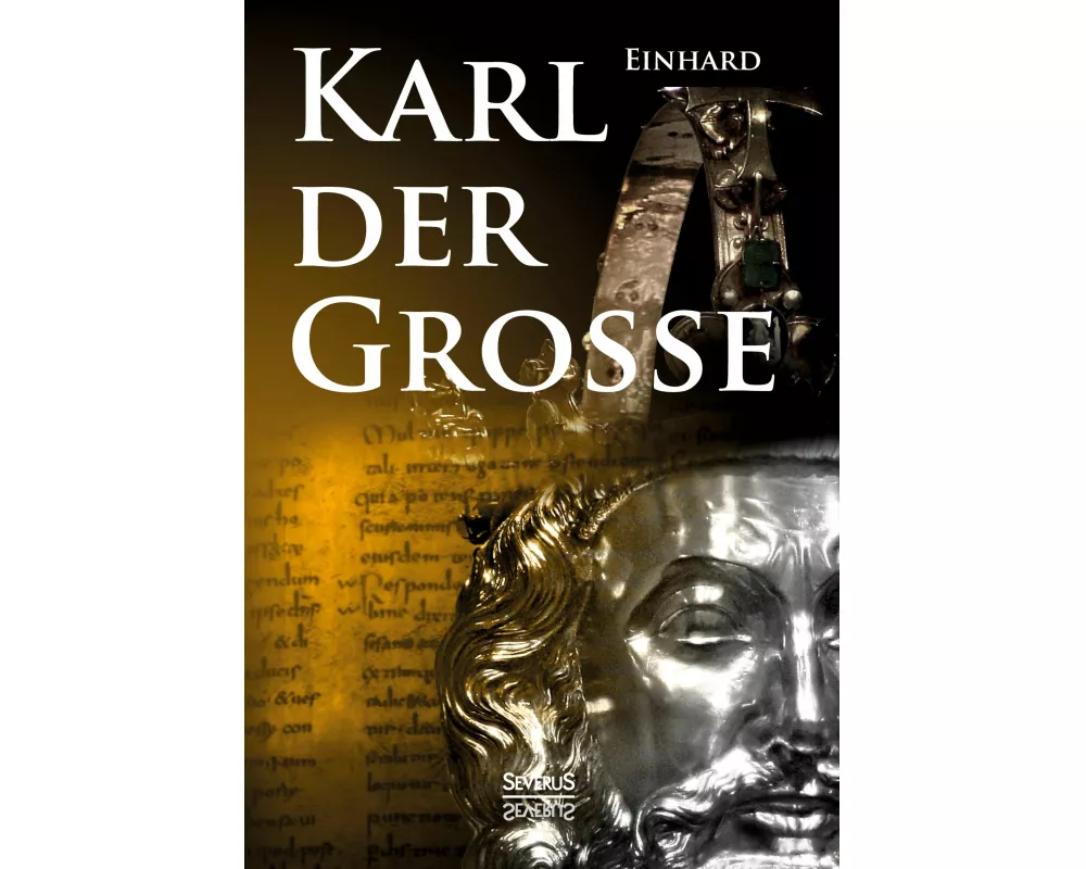 Kaiser Karls Leben. Die einzige zeitgenössische Biografie Karls des Großen