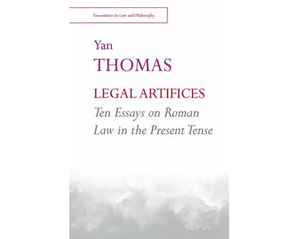 Legal Artifices: Ten Essays on Roman Law in the Present Tense