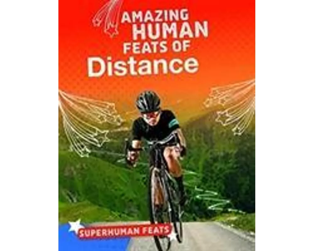 Amazing Human Feats Of Distance