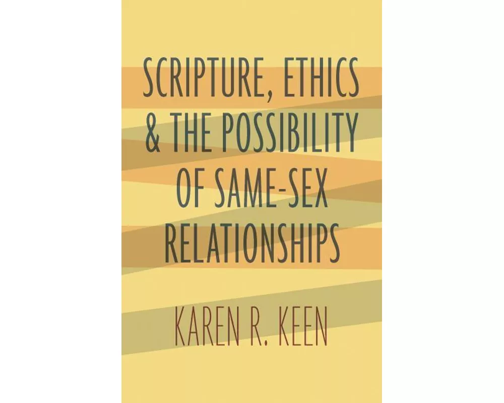 Scripture, Ethics, and the Possibility of Same-Sex Relationships