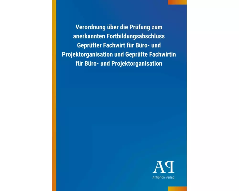 Verordnung über die Prüfung zum anerkannten Fortbildungsabschluss Geprüfter Fachwirt für Büro- und Projektorganisation und Geprüfte Fachwirtin f