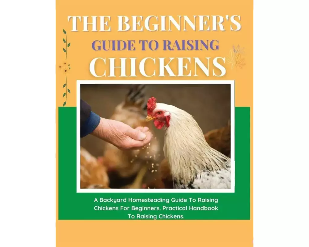 The Beginner's Guide to Raising Chickens