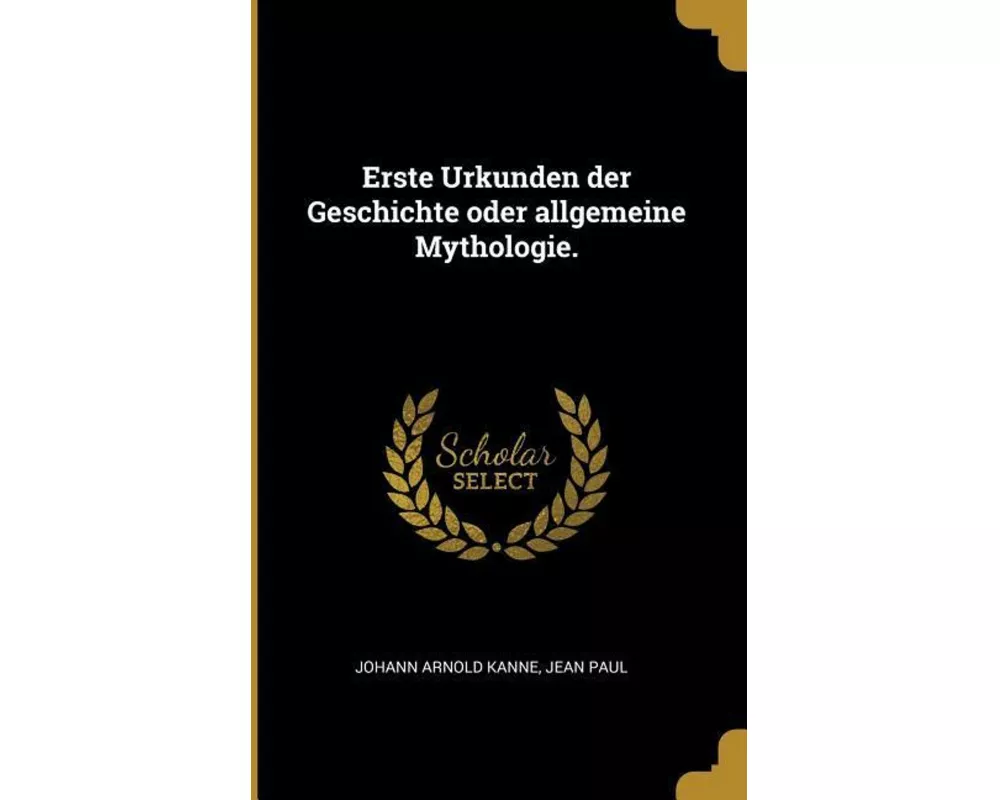 Erste Urkunden Der Geschichte Oder Allgemeine Mythologie