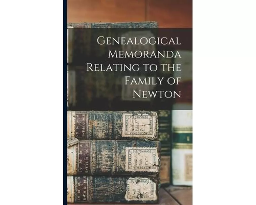 Genealogical Memoranda Relating to the Family of Newton