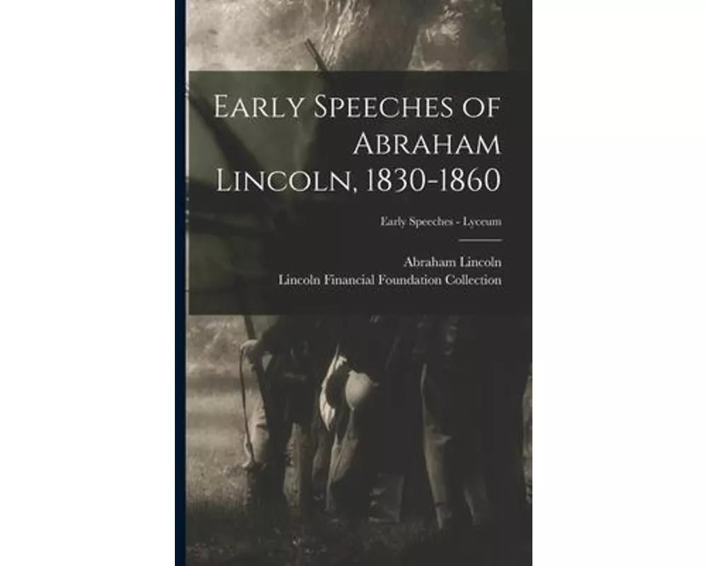 Early Speeches of Abraham Lincoln, 1830-1860; Early Speeches - Lyceum