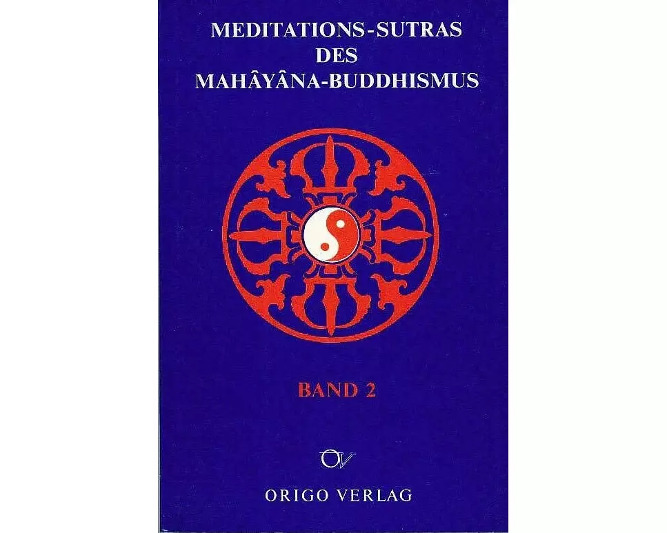 Meditations-Sutras des Mahâyâna-Buddhismus / Die Lehre des Huang Po vom Universalbewusstsein