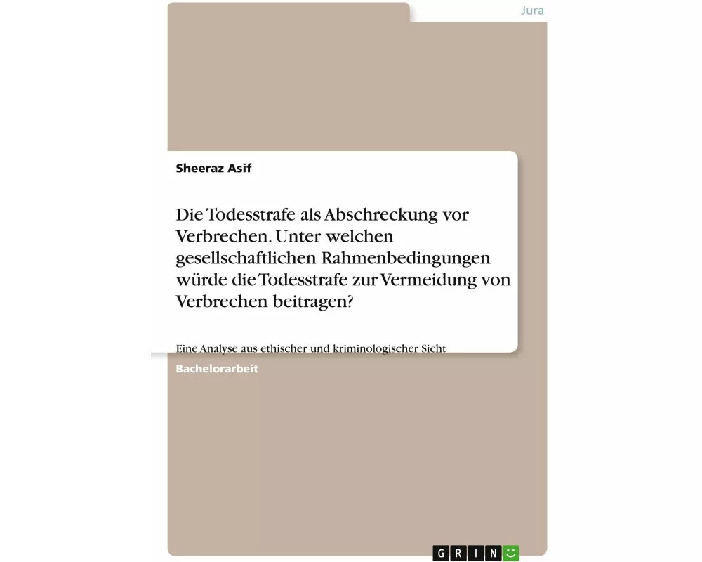Die Todesstrafe als Abschreckung vor Verbrechen. Unter welchen gesellschaftlichen Rahmenbedingungen würde die Todesstrafe zur Vermeidung von Verbreche