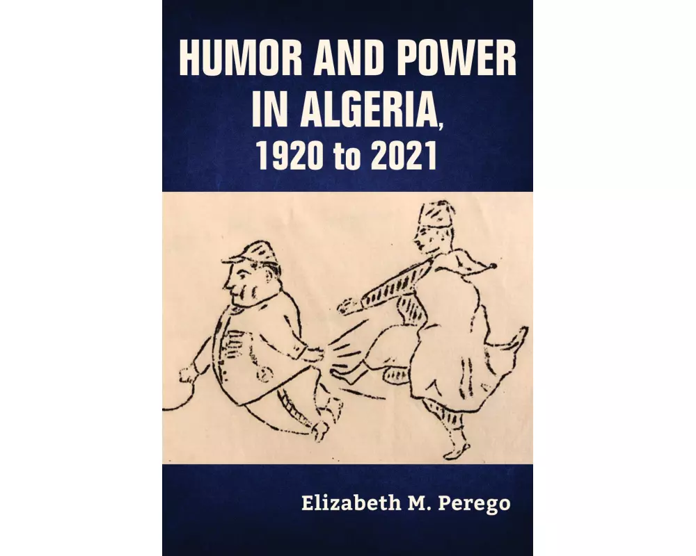 Humor and Power in Algeria, 1920 to 2021