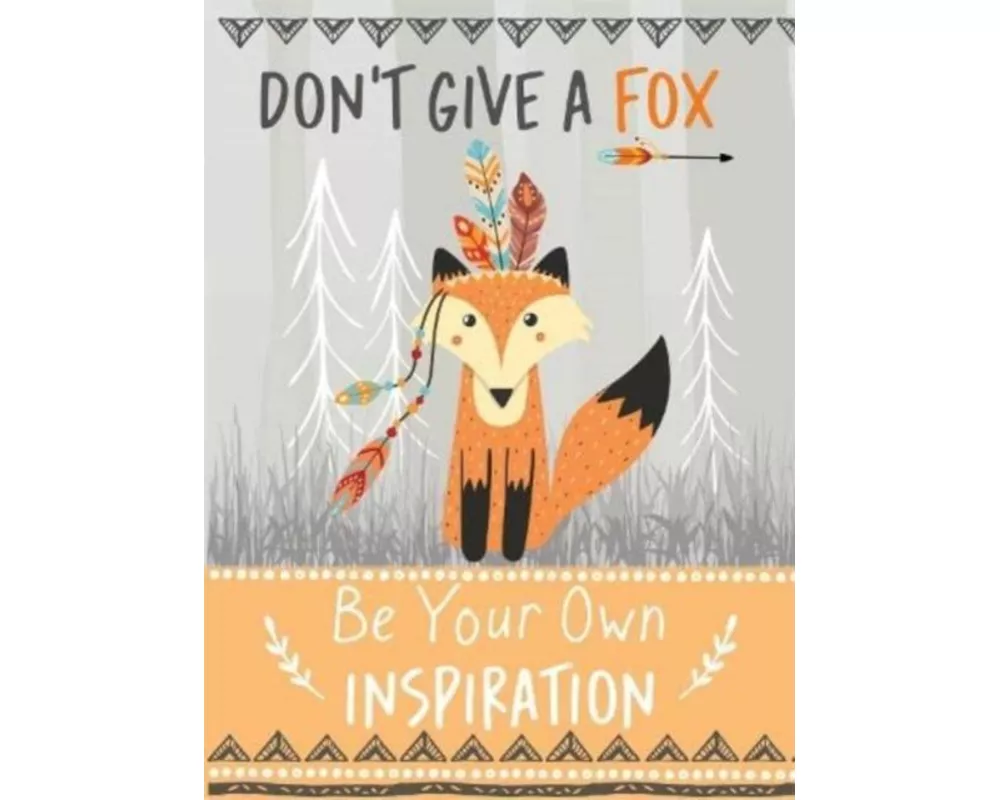 Don't Give a Fox - Be Your Own Inspiration Quote Book