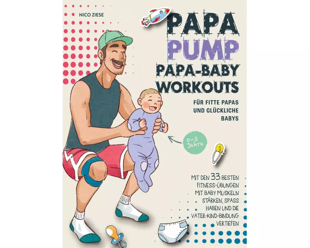 Papa Pump! Papa Baby Workouts für fitte Papas und glückliche Babys
