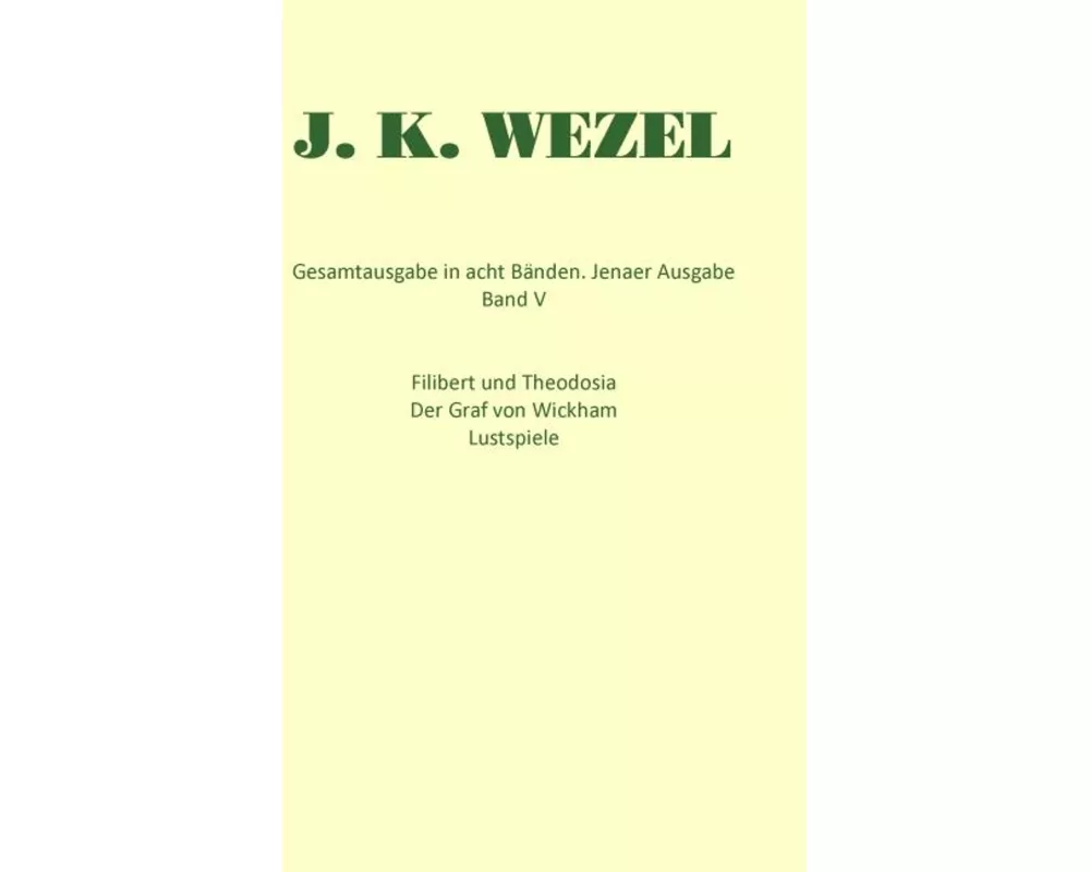 Gesamtausgabe in acht Bänden. Jenaer Ausgabe / Filibert und Theodosia / Der Graf von Wickham / Lustspiele / Dramatische Fragmente