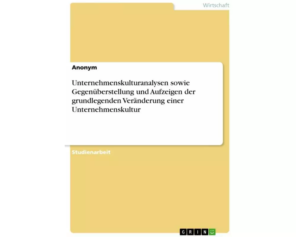 Unternehmenskulturanalysen sowie Gegenüberstellung und Aufzeigen der grundlegenden Veränderung einer Unternehmenskultur