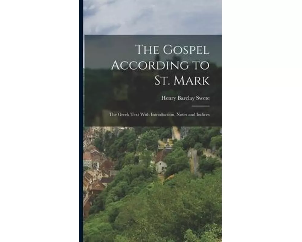The Gospel According to St. Mark; the Greek Text With Introduction, Notes and Indices