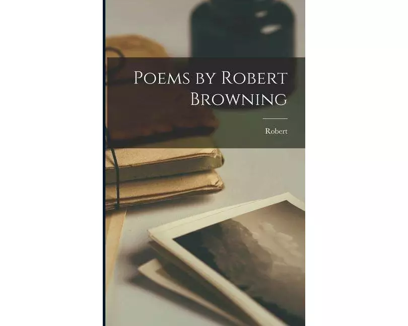 Poems by Robert Browning