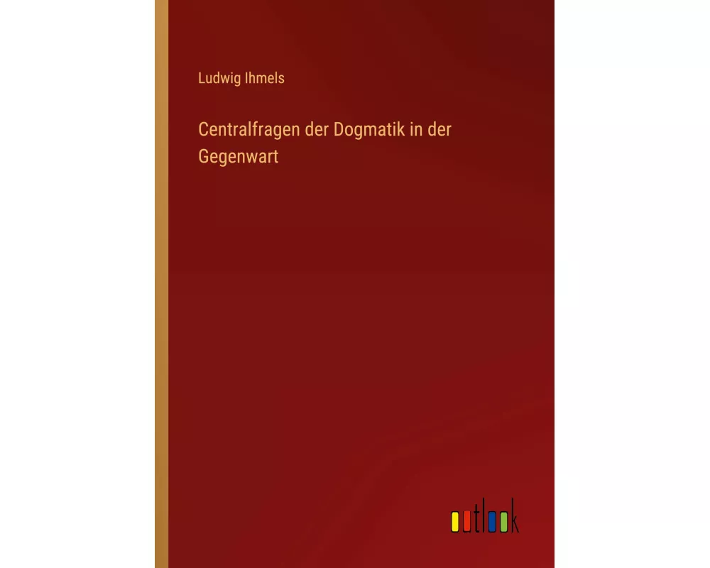 Centralfragen der Dogmatik in der Gegenwart