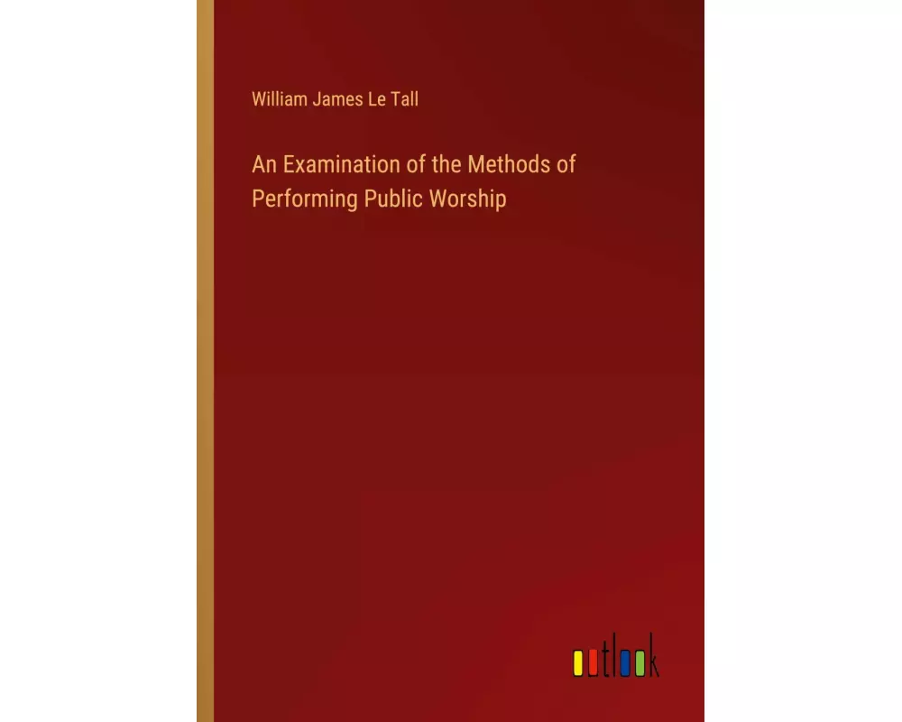 An Examination of the Methods of Performing Public Worship