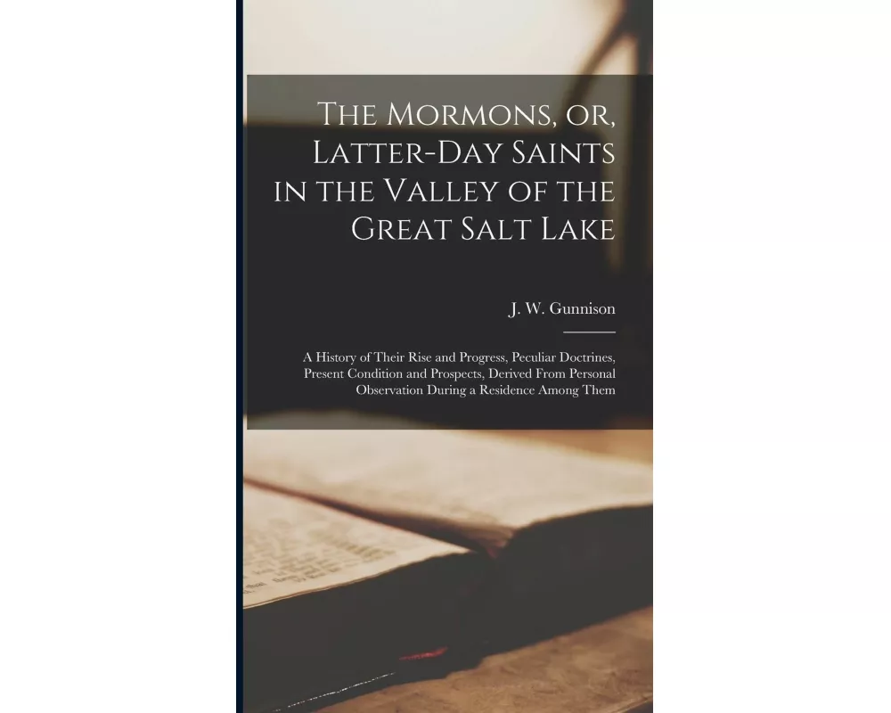 The Mormons, or, Latter-Day Saints in the Valley of the Great Salt Lake [microform]