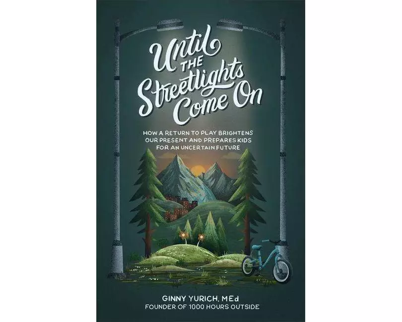 Until the Streetlights Come On – How a Return to Play Brightens Our Present and Prepares Kids for an Uncertain Future