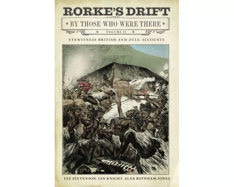 Rorke's Drift By Those Who Were There