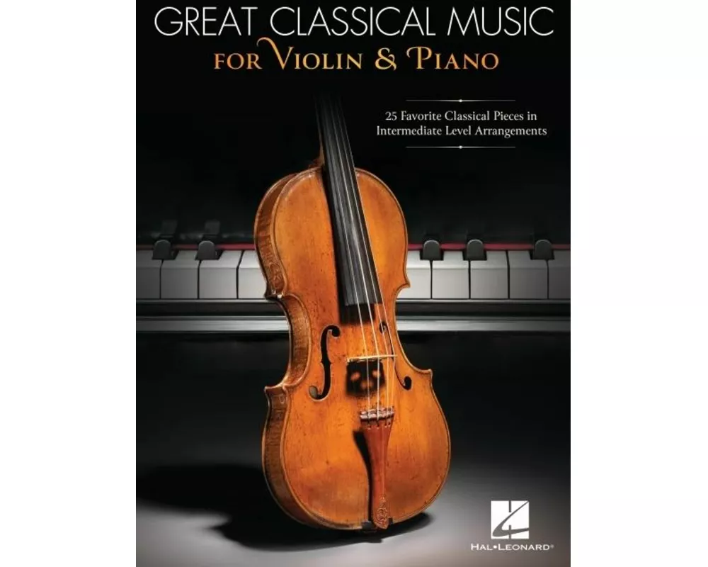 Great Classical Music for Violin and Piano: 25 Favorite Classical Pieces in Intermediate Level Arrangements