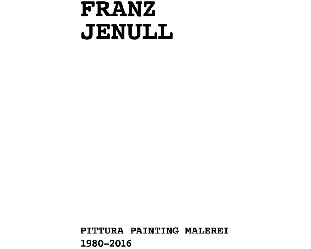 Franz Jenull - Pittura Painting Malerei 1980-2016