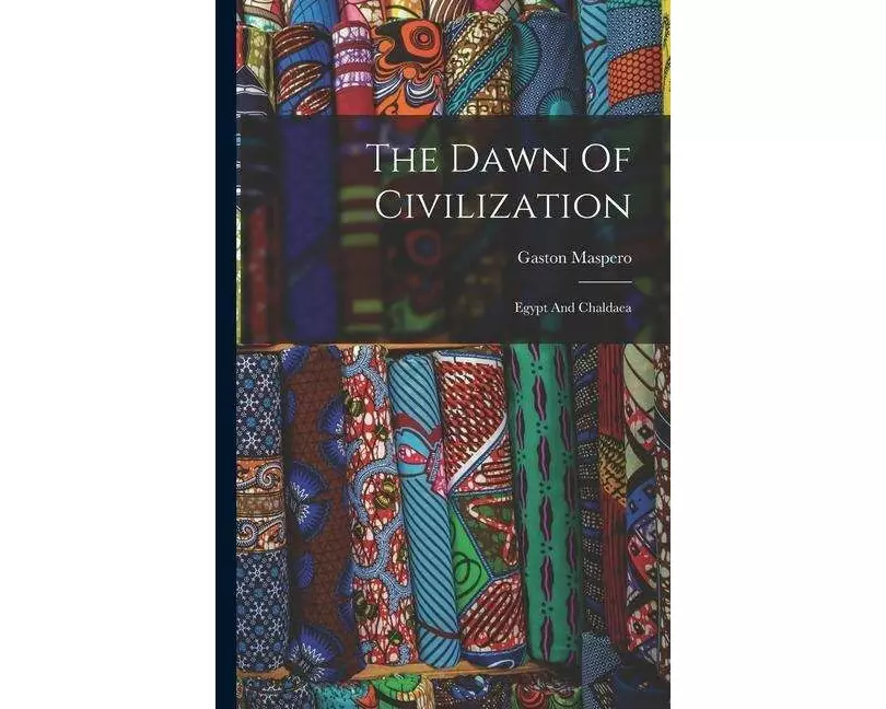 The Dawn Of Civilization: Egypt And Chaldaea