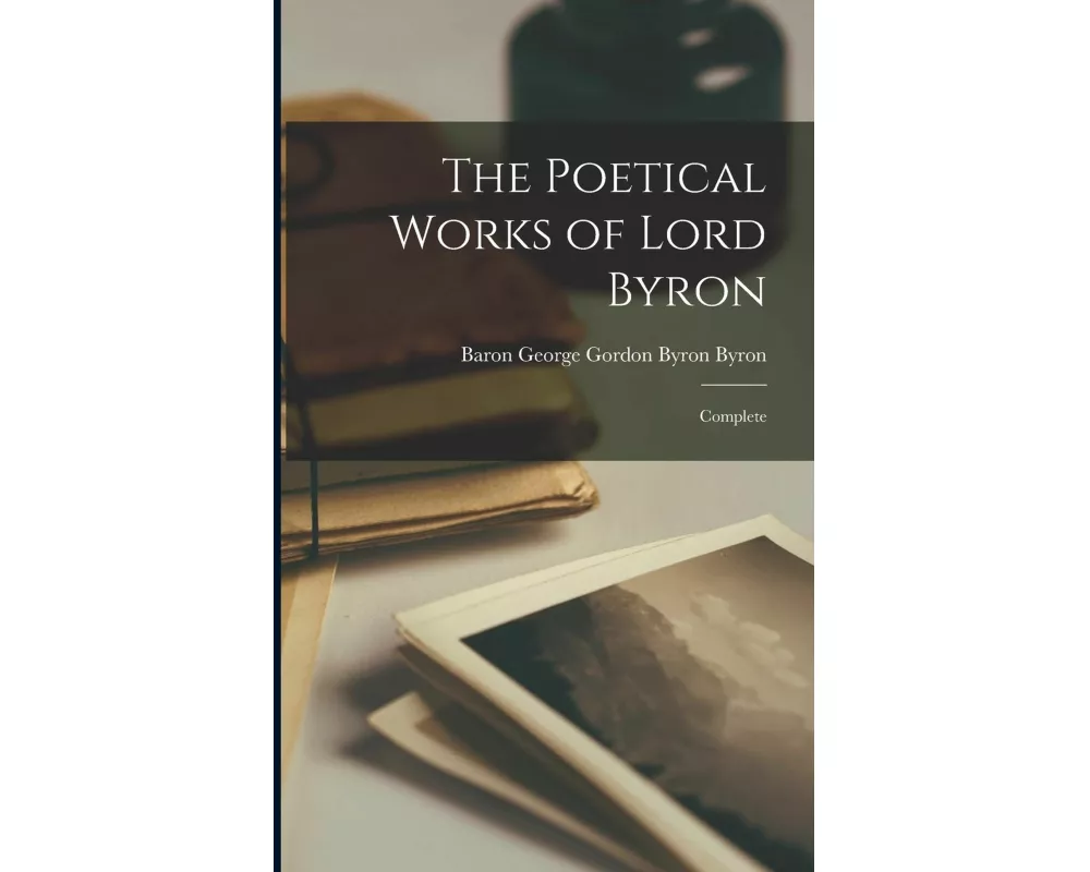 The Poetical Works of Lord Byron: Complete