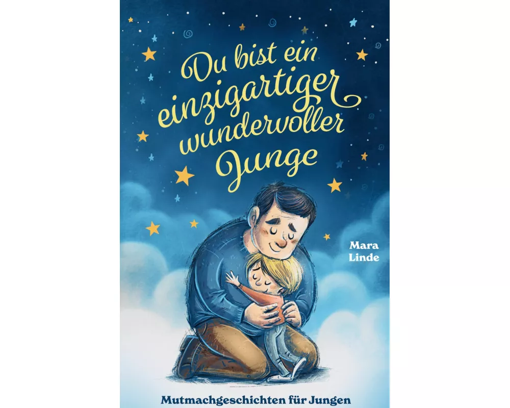 Du bist ein einzigartiger wundervoller Junge! Mutmachgeschichten für Jungen