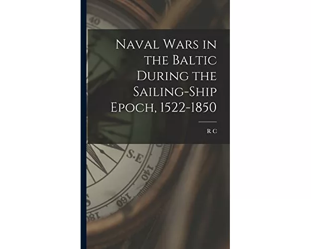 Naval Wars in the Baltic During the Sailing-ship Epoch, 1522-1850