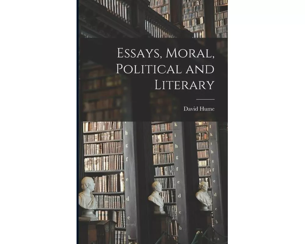 Essays, Moral, Political and Literary