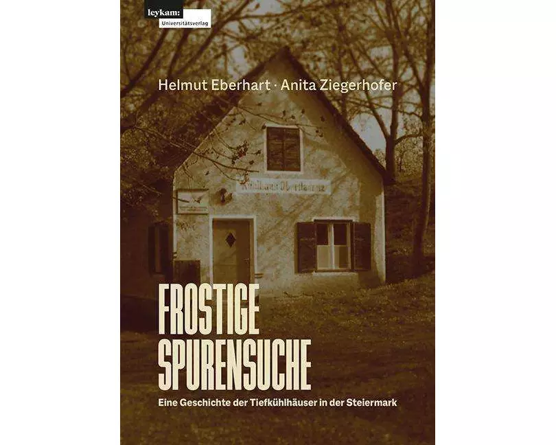 Frostige Spurensuche – Eine Geschichte der Tiefkühlhäuser in der Steiermark