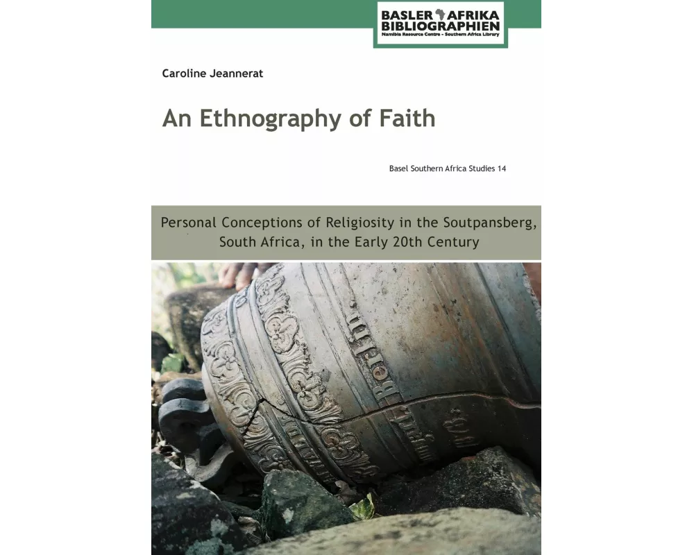 An Ethnography of Faith. Personal Conceptions of Religiosity in the Soutpansberg, South Africa, in the Early 20th Century