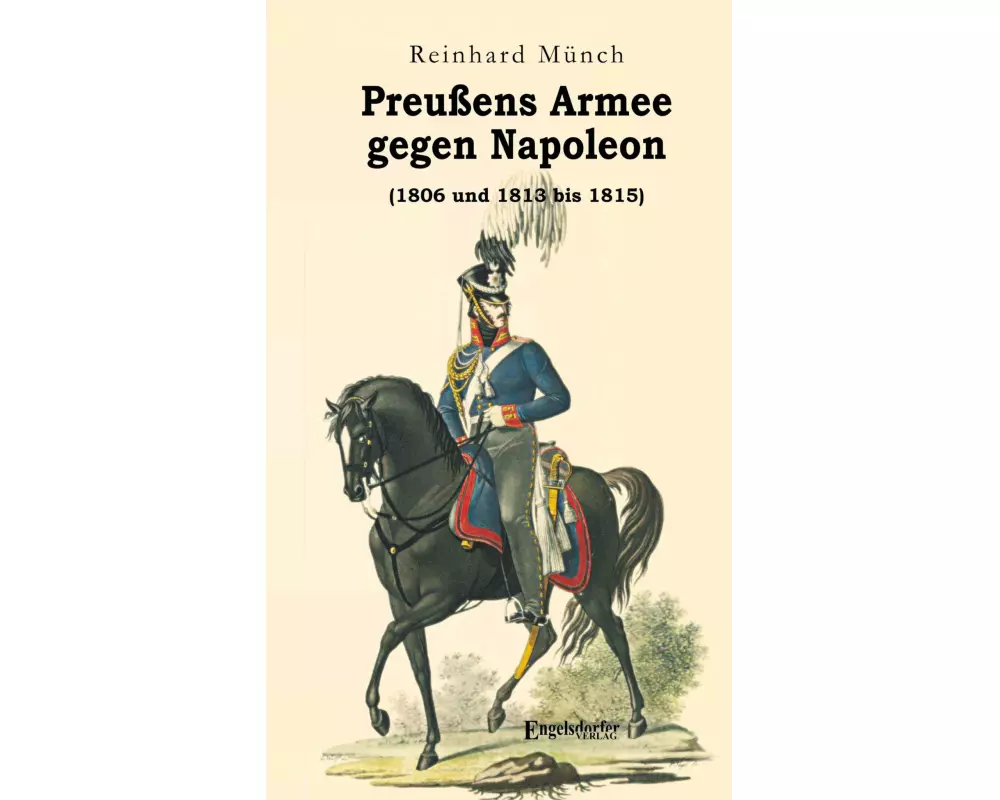 Preußens Armee gegen Napoleon (1806 und 1813 bis 1815)