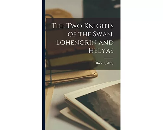 The Two Knights of the Swan, Lohengrin and Helyas