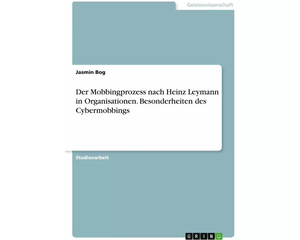 Der Mobbingprozess nach Heinz Leymann in Organisationen. Besonderheiten des Cybermobbings