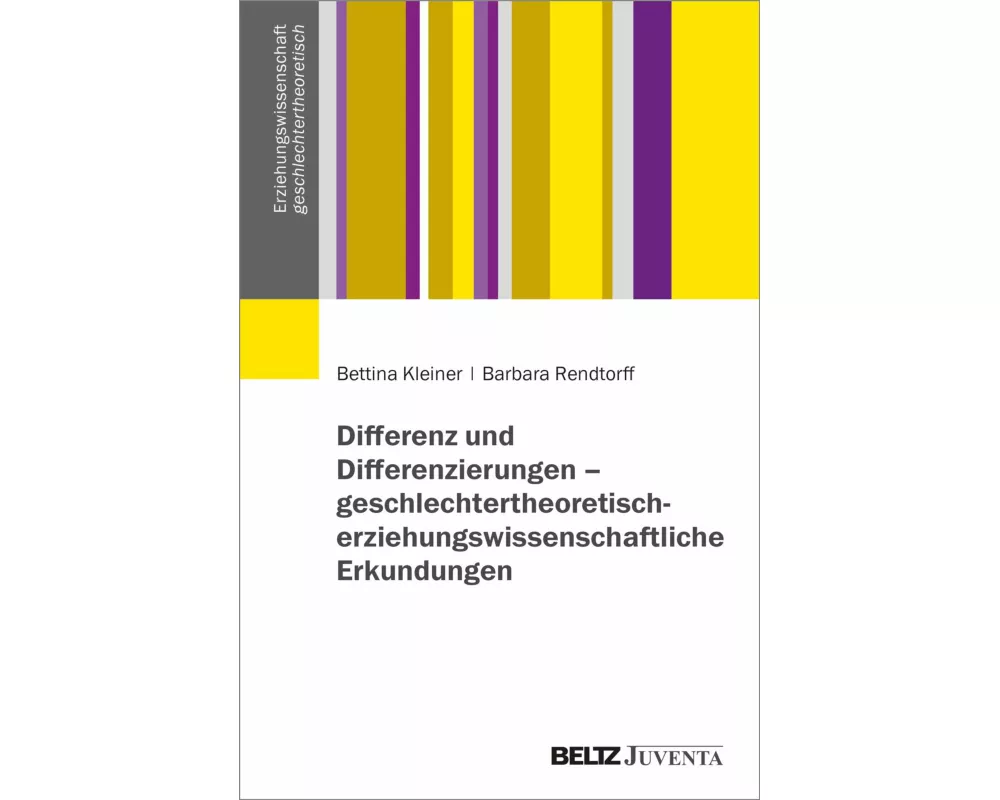 Differenz und Differenzierungen - geschlechtertheoretisch-erziehungswissenschaftliche Erkundungen
