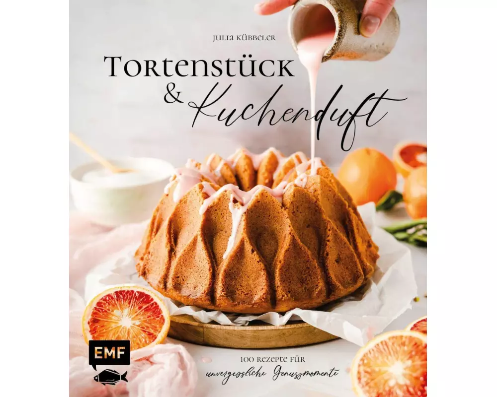 Tortenstück und Kuchenduft – 100 Rezepte für unvergessliche Genussmomente