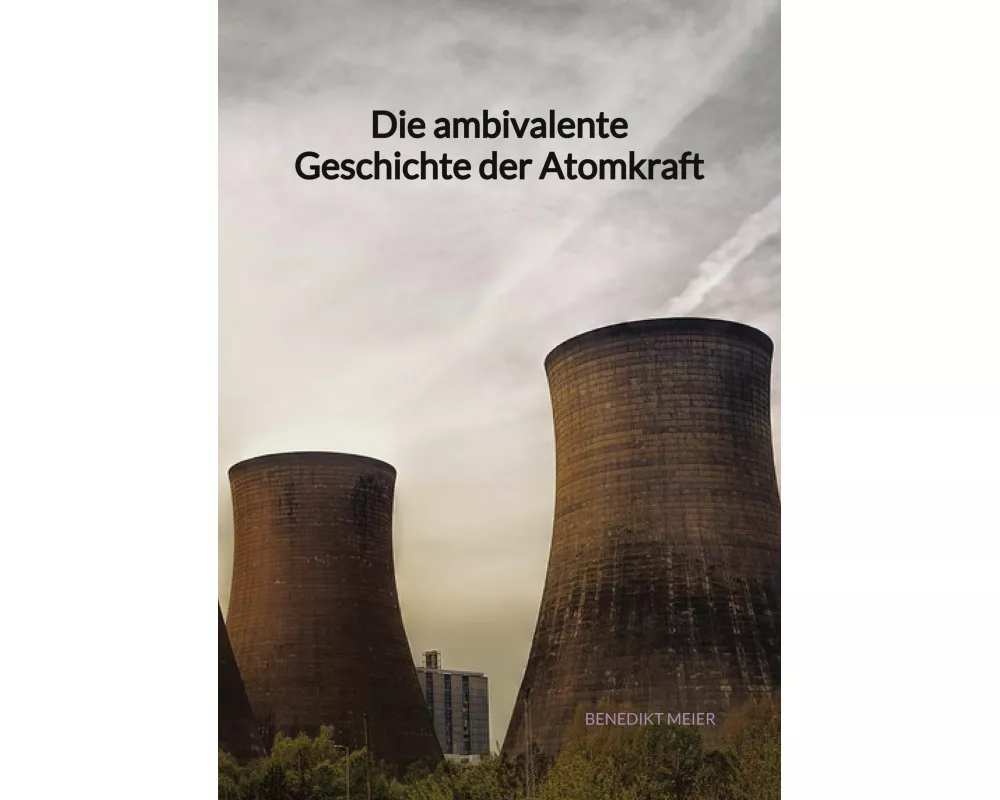 Die ambivalente Geschichte der Atomkraft
