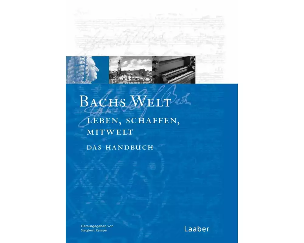 Bach-Handbuch. Bd. 7: Bachs-Handbuch 7. Bachs Welt. Welt. Bilder - Texte - Dokumente