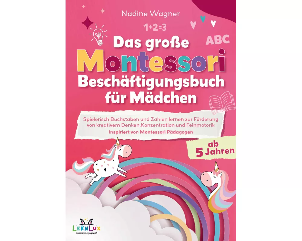 Das Große Montessori Beschäftigungsbuch für Mädchen - Spielerisch Buchstaben und Zahlen lernen zur Förderung von kreativem Denken