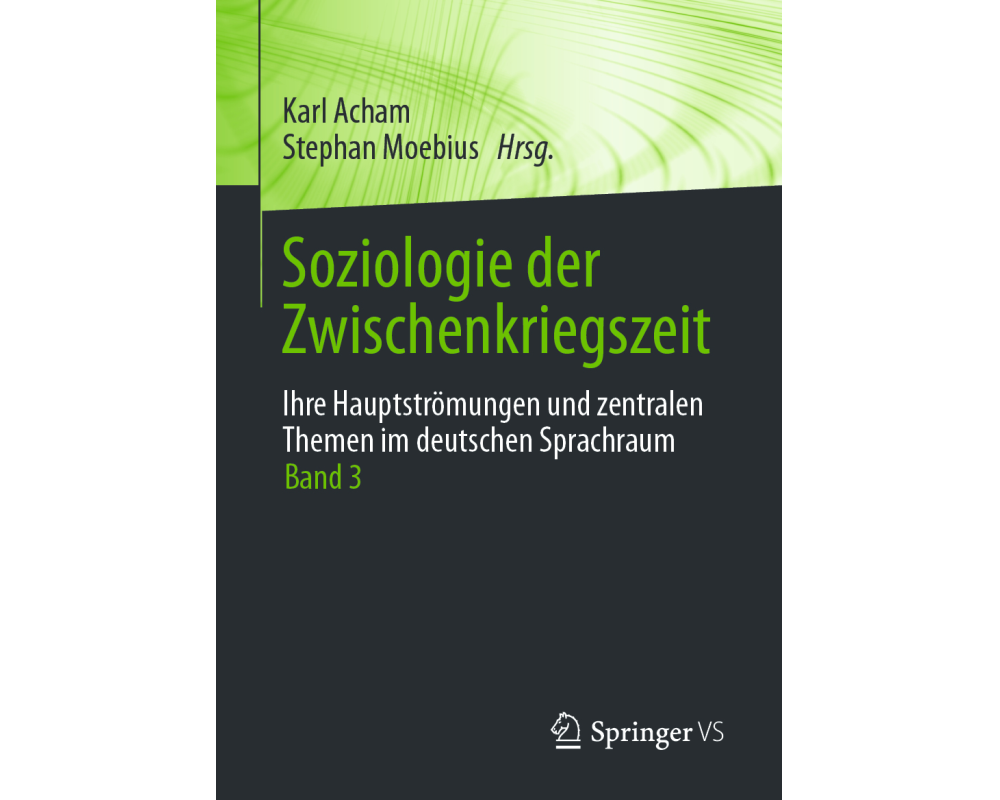 Soziologie der Zwischenkriegszeit. Ihre Hauptströmungen und zentralen Themen im deutschen Sprachraum