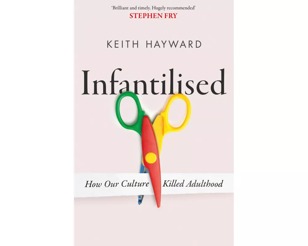 Infantilised: How Our Culture Killed Adulthood