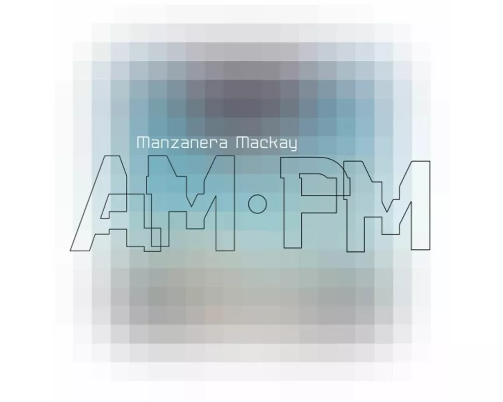 Manzanera Mackay Am Pm