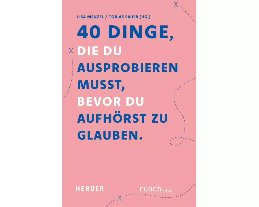 40 Dinge, die du ausprobieren musst, bevor Du aufhörst zu glauben