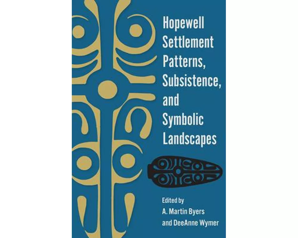 Hopewell Settlement Patterns, Subsistence, and Symbolic Landscapes