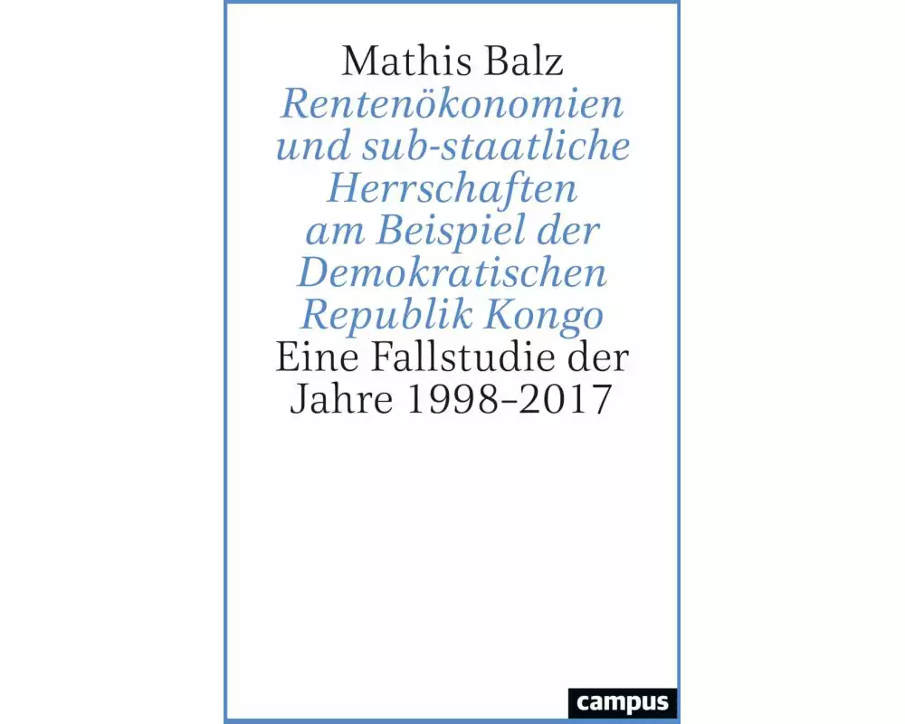 Rentenökonomien und sub-staatliche Herrschaften am Beispiel der Demokratischen Republik Kongo